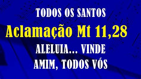 Aclamação ao Evangelho Mt 11 28 ALELUIA VINDE AMIM TODOS VÓS