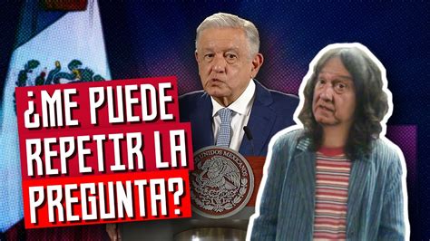 Me Puede Repetir La Pregunta Amlo Youtube