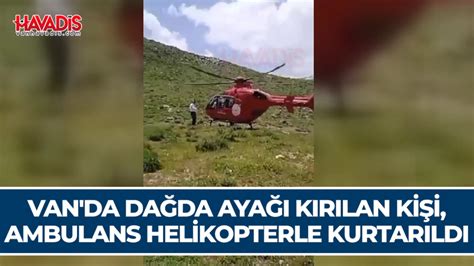 Van Da Da Da Aya K R Lan Ki I Ambulans Helikopterle Kurtar Ld Van