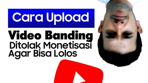 Cara Upload Video Banding Youtube Agar Lolos Monetisasi Youtube