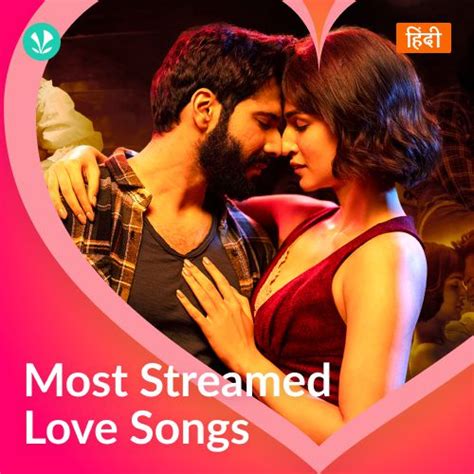 Most Streamed Love Songs Hindi Latest Hindi Songs Online Jiosaavn