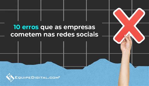 10 Erros Que As Empresas Cometem Nas Redes Sociais