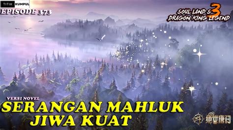 Serangan Mahluk Jiwa Kuat Episode Versi Novel Spoiler Soul Land