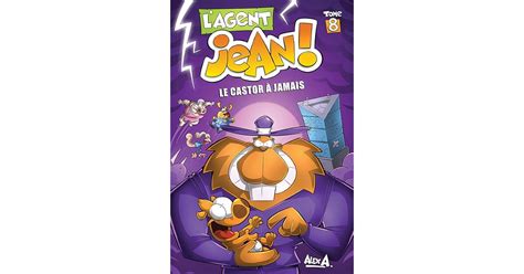 Le castor à jamais L agent Jean 8 by Alex A