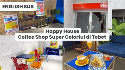 HAPPY HOUSE Coffee Shop Baru Di Tebet Jakarta Selatan Yang Colorful