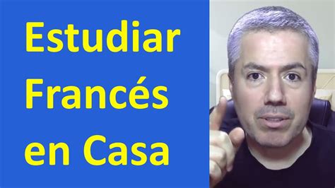 CÓmo Practicar FrancÉs En Casa Consejos Para Aprender Francés Youtube