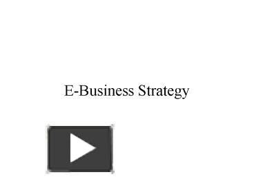 Ppt Ebusiness Strategy Powerpoint Presentation Free To View Id