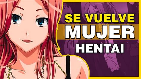 5 ANIMES HENTAI Donde El Prota Se Vuelve MUJER GENDER BENDER