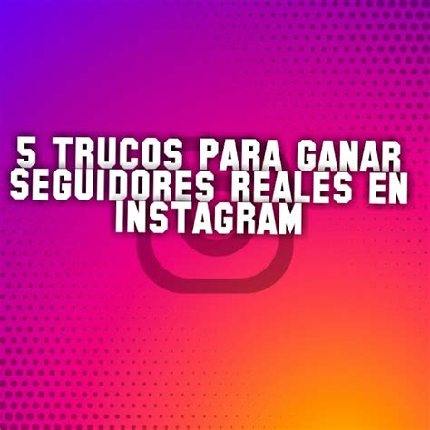 5 Trucos Para Ganar Seguidores En Instagram