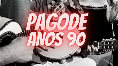 Pagode Antigo Pagode Anos 90 Os Pagode 90 Mais Tocado Roda De