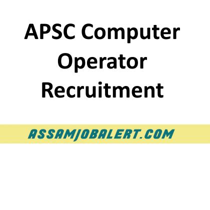 APSC Computer Operator Recruitment Posts 17