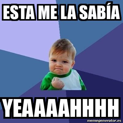 Meme Bebe Exitoso Esta Me La Sab A Yeaaaahhhh