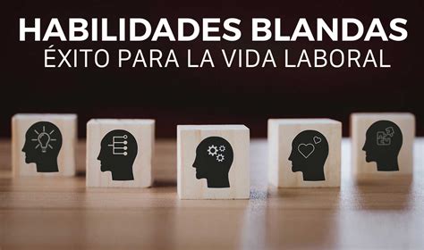 La Importancia De Las Habilidades Blandas En El Mundo Laboral Unam