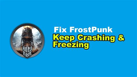 Frostpunk Keeps Crashing Or Freezing On Windows Pc Fix Windows