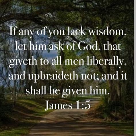 James 1 5 If Any Of You Lack Wisdom Let Him Ask Of God That Giveth To