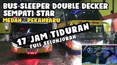 BUS DOUBLE DECKER SLEEPER MEDAN KE PEKANBARU 17 JAM TIDURAN FULL