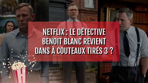 Netflix le détective Benoit Blanc revient dans À couteaux tirés 3