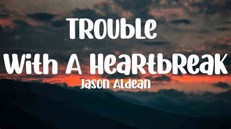 Trouble With A Heartbreak Jason Aldean Lyrics Video🎺 Youtube