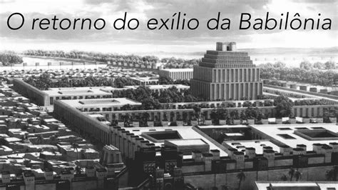 O Retorno Do Exilio Da Babilonia YouTube