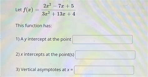 Solved Let F X 2x2 7x 53x2 13x 4this Function Has A Y