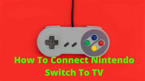 How To Connect Nintendo Switch To Tv Step By Step Guide