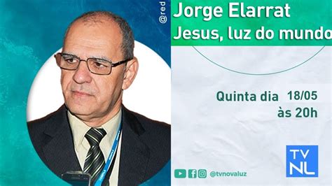 Jesus Luz Do Mundo Palestra Pública Com Jorge Elarrat Hoje às 20h