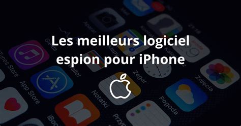 Meilleur Logiciel Espion Pour IPhone Comparatif 2025