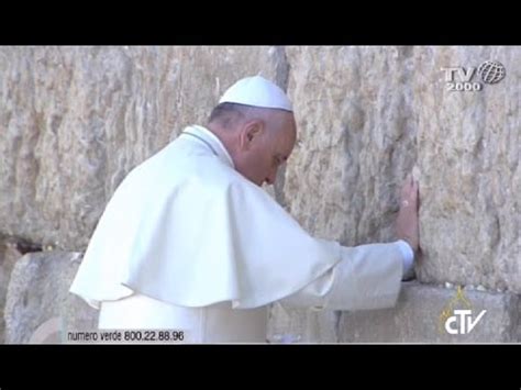 Papa Francesco In Terra Santa Il Muro Del Pianto Youtube