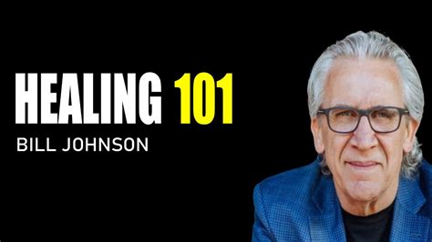 Healing 101 Bill Johnson Full Sermon Bethel Church Youtube