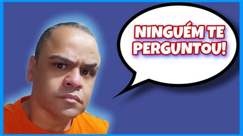 NINGUÉM TE PERGUNTOU PRONTO FALEI YouTube