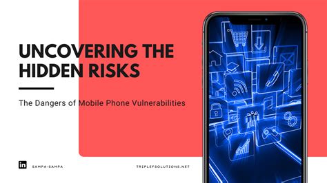Uncovering the Hidden Risks: The Dangers of Mobile Phone Vulnerabilities