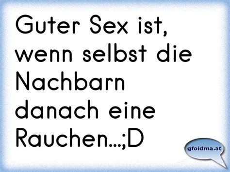 Guter Sex ist wenn selbst Nachbarn danach eine rauchen Österreichische Sprüche und Zitate