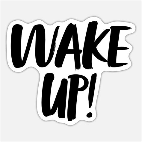 Wake Up Stickers Unique Designs Spreadshirt
