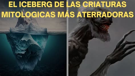 El Iceberg De Las Criaturas Mitologicas M S Aterradoras I Historias Del