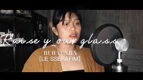 HUH YUNJIN OF LE SSERAFIM Raise Y Our Glass COVER By MAE YouTube