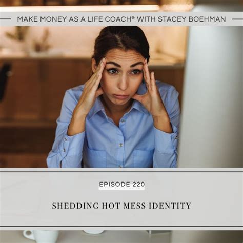 Ep 220 Shedding Hot Mess Identity Stacey Boehman