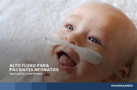 Alto Fluxo Em Neonatologia Indica Es E Vantagens