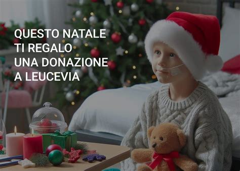 Questo Natale Ti Regalo Una Donazione Leucevia Leucevia