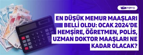 En Düşük Memur Maaşları Belli Oldu Ocak 2024 de Hemşire Öğretmen