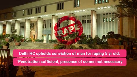 Delhi Hc Upholds Conviction Of Man For Raping 5 Yr Old Penetration