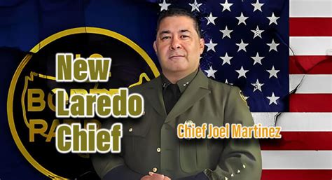 Laredo Sector Welcomes Acting Chief Patrol Agent Texas Border Business