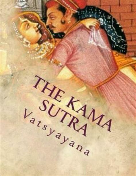 The Kama Sutra Of Vatsyayana A Classic Indian Work On Sexuality And Love Large Print By