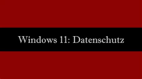 Windows 11 Datenschutz Tipps Tricks