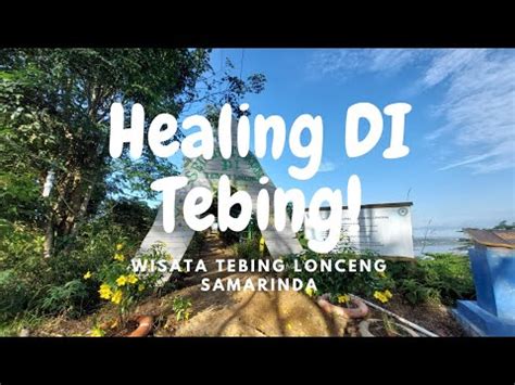 TEMPAT HEALING BIAR GA PUSING Wisata Tebing Lonceng Samarinda YouTube