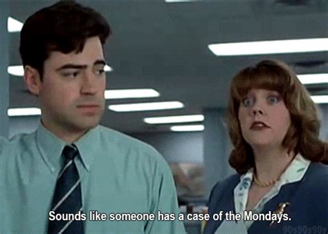 Looks Like Someone Has A Case Of The Mondays S Get The Best  On