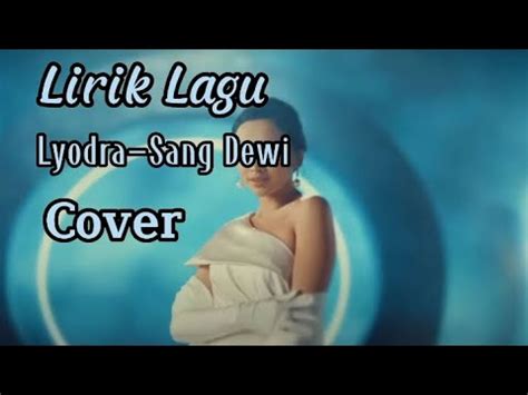 Lirik Lagu Sang Dewi Lyodra Andi Rianto Cover YouTube