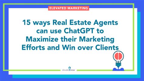 Ways Real Estate Agents Can Use Chat Gpt To Maximize Their Marketing