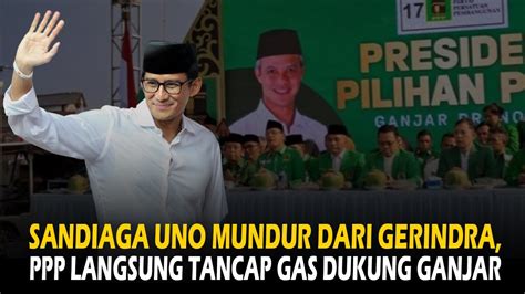 Sandiaga Uno Mundur Dari Gerindra Ppp Langsung Tancap Gas Dukung