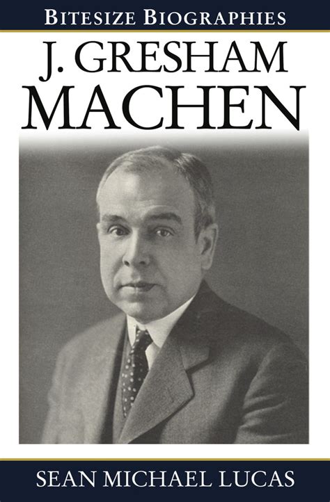 J Gresham Machen New Biography Of Machen