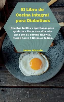 El Libro De Cocina Integral Para Diab Ticos Recetas F Ciles Y